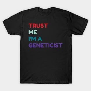 Trust me I'm a geneticist T-Shirt